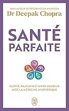 Santé parfaite: Guérir, rajeunir, et vivre heureux avec la médecine ayurvédique