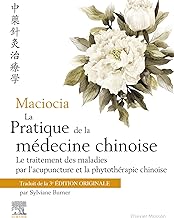 La pratique de la médecine chinoise: Traitement des maladies par l¿acupuncture et la phytothérapie chinoise