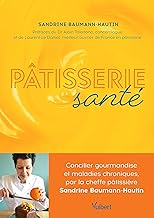 Pâtisserie santé: Concilier gourmandise et maladies chroniques, par la cheffe pâtissière Sandrine Baumann-Hautin