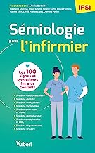 Sémiologie pour l'infirmier: Les 100 symptomes les plus courants à connaître pour ses études, ses stages et sa pratique hospitalière