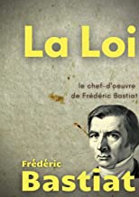 La Loi: Le chef-d'oeuvre de Frédéric Bastiat