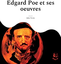 Edgar Poe et ses oeuvres: Une biographie méconnue de Verne consacrée au maître du suspense