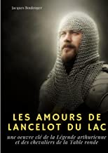 Les Amours de Lancelot du Lac: une oeuvre clé de la Légende arthurienne et des chevaliers de la Table ronde