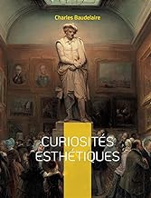 Curiosités esthétiques: un recueil de textes de critique d'art du poète français Charles Baudelaire, paru posthumément en 1868.