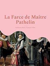 La Farce de Maître Pathelin: une pièce de théâtre (farce) de la fin du Moyen Âge