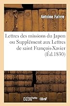 Lettres des missions du Japon ou Supplément aux Lettres de saint François-Xavier