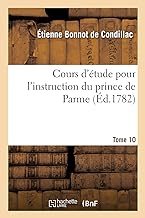 Cours d'étude pour l'instruction du prince de Parme. Tome 10: aujourd'hui S. A. R. l'infant Ferdinand duc de Parme, Plaisance, Guastalle