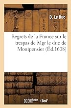 Regrets de la France sur le trespas de Mgr le duc de Montpensier (Éd.1608): faicts en faveur de Monseigneur le vicomte de Brigeuil