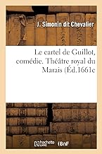 Le cartel de Guillot, comédie. Théâtre royal du Marais