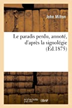 Le paradis perdu, annoté, d'après la signolégie: Avec traduction littérale en français des 200 premiers vers. Méthode nouvelle