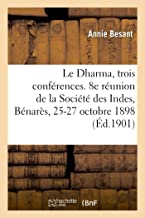 Le Dharma, trois conférences. 8e réunion de la Société des Indes, Bénarès, 25-27 octobre 1898