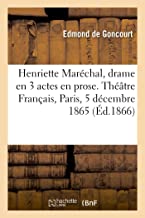 Henriette marechal, drame en 3 actes en prose. theatre francais, paris, 5 decembre 1865. 2e edition: Précédé d'une histoire de la pièce