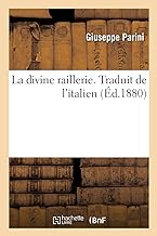 La divine raillerie. traduit de l'italien - suivie du secret de la paix universelle