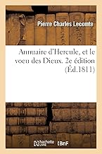 Annuaire d'Hercule, et le voeu des Dieux. 2e édition: Cinq cents faits militaires, civils et politiques, depuis 1796, avec une conférence des Dieux