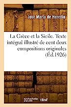 La Grèce et la Sicile: Texte intégral illustré de cent deux compositions originales dont vingt hors texte en pleine page
