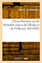 Ulysse-Homère ou du Véritable auteur de l'Iliade et de l'Odyssée