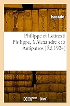 Philippe et Lettres à Philippe, à Alexandre et à Antipatros (Éd.1924)
