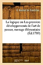 La logique ou Les premiers développements de l'art de penser, ouvrage élémentaire (Éd.1789)