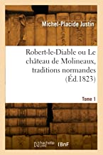 Robert-le-Diable ou Le chÃ¢teau de Molineaux, traditions normandes (Ã‰d.1823)