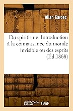 Du spiritisme. Introduction à la connaissance du monde invisible ou des esprits