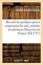 Recueil de quelques pièces concernant les arts, extraites de plusieurs Mercures de France (Éd.1757)