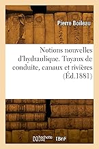 Notions nouvelles d'hydraulique. Tuyaux de conduite, canaux et rivières (Éd.1881): Avec une théorie de l'évaluation du travail intermoléculaire des systèmes matériels