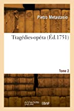 Tragédies-opera. Tome 2