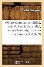 Observations sur la stérilité, perte de fruict, foecondité, accouchements, maladies des femmes (Éd.1609)