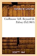 Guillaume Tell. Bernard de Palissy