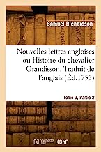 Nouvelles lettres angloises ou Histoire du chevalier Grandisson. Traduit de l'anglais (Éd.1755)