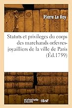 Statuts et privileges du corps des marchands orfevres-joyailliers de la ville de Paris