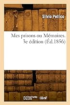 Mes prisons ou Mémoires. 3e édition