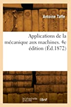Applications de la mécanique aux machines. 4e édition