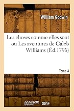 Les choses comme elles sont ou Les aventures de Caleb Williams. Tome 3