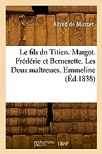 Le fils du Titien. Margot. Frédéric et Bernerette. Les Deux maîtresses. Emmeline (Éd.1838)