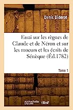 Essai sur les règnes de Claude et de Néron et sur les moeurs et les écrits de Sénèque. Tome 1