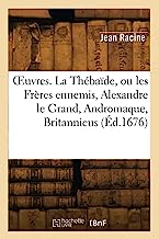 Œuvres. La Thébaïde, ou les Frères ennemis, Alexandre le Grand, Andromaque, Britannicus (Éd.1676)