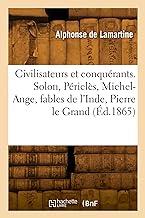 Civilisateurs et conquérants. Solon, Périclès, Michel-Ange, fables de l'Inde, Pierre le Grand (Éd.1865)