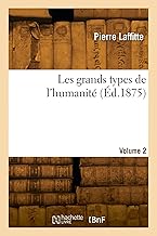 Les grands types de l'humanité. Volume 2