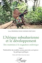 L’Afrique subsaharienne et le développement: Des mutations à la stagnation endémique - Volume 2 Vulnérabilité des modèles sociaux, pauvreté, corruption : les politiques publiques