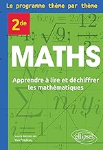 Maths Seconde - Le programme thème par thème: Apprendre à lire et déchiffrer les mathématiques