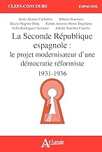 La Seconde République espagnole: Le projet modernisateur d'une démocratie réformiste (1931-1936)