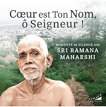 Coeur est Ton Nom, ô Seigneur ! - Moments de silence avec Sri Ramana Maharashi