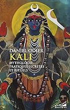 Kali, mythologie, pratiques secrètes et rituels