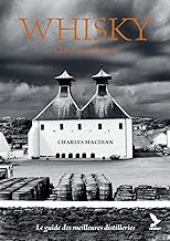 Whisky, l'âme de l'Ecosse: Le guide des meilleurs distilleries