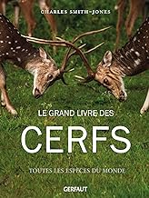 Le grand livre des cerfs: Toutes les espèces du monde