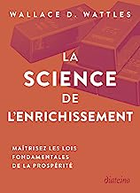 La science de l'enrichissement: Maîtrisez les lois fondamentales de la création de valeur