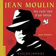 Jean Moulin - Les cent vies d'un héros: Les cent vies d'un héros