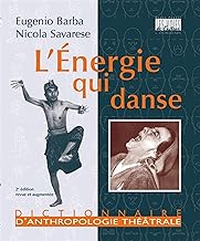 L'énergie qui danse: Dictionnaire d'anthropologie théâtrale