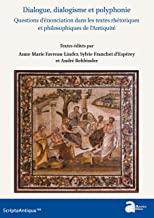 Dialogue, dialogisme et polyphonie: Questions d'énonciations dans les textes rhétoriques et philosophiques dans l'Antiquité